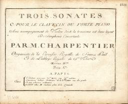 Trois sonates pour le clavecin ou le forte piano avec accompagnement de violon dont la troisième est dans le goût de simphonie concertante, par Monsieur Charpentier... Œuvre IV.me
