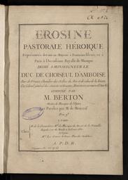 Erosine pastorale héroïque représenté devant sa Majesté à Fontainebleau, et à Paris à l'Académie royale de musique dédié à Monseigneur le duc de Choiseul d'Ambroise,... composé par M. Berton,... les paroles par M. de Moncrif