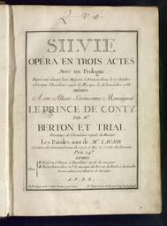 Silvie opéra en trois actes avec un prologue, représenté devant leurs Majestés à Fontainebleau le 17 octobre 1765, et par l'Académie royale de musique le 18 novembre 1766, dédiée à son Altesse Sérénissime Monseigneur le prince de Conty par Mrs Berton et Trial... les paroles sont de Mr Laujon...