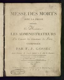 Messe des morts avec la prose dédiée à Messieurs les administrateurs du Concert des Amateurs de Paris, composée par F.-J. Gossec