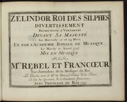 Zélindor, roi des Silphes divertissement représenté à Versailles devant Sa Majesté les mercredi 17 et 24 mars, et par l'Académie royale de musique par Mrs Rebel et Francœur... Les paroles sont de M Moncrif...