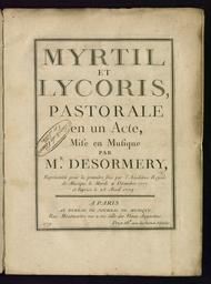Myrtyl et Lycoris, pastorale en un acte, mise en musique par Désormery, représentée pour la première fois par l'Académie royale de musique le mardi 2 décembre 1777 et reprise le 25 avril 1779