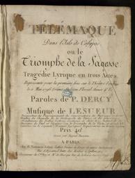 Télémaque dans l'isle de Calypso ou le triomphe de la sagesse tragédie lyrique en trois actes représenté pour la première fois sur le théâtre Feydeau le 11 mai 1796 (vieux style) an Floréal Année 4e 8e paroles de P. Dercy musique de Lesueur,...