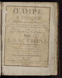 Oedipe à Colone opéra en trois actes représenté pour la première fois devant leurs Majestés à Versailles le 4 janvier 1786 et par l'Académie royale de musique le 1er février 1787 mis en musique par A. Sacchini