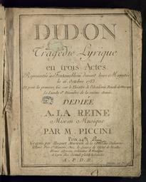 Didon tragédie lyrique en trois actes, représentée à Fontainebleau devant leurs Majestés le 16 octobre 1783. Et pour la première fois sur le théâtre de l'Académie royale de musique le lundi 1er décembre de la même année dédiée à la Reine mise en musique par M. Piccinni
