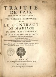 Traitté de Paix entre les couronnes de France et d'Espagne : Avec le Contract de mariage du Roy tres