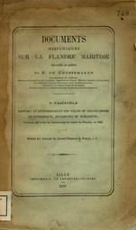 Documents historiques sur la Flandre maritime. 1er fascicule, Résumé des Chartes du grand cartilaire de St Bertin relatives à la Flandre maritime. Extrait du Bulletin du Comité Flamand de France t. V. 2eme fascicule, Rapport et dénombrement des villes et chatelleries de Dunkerque, Bourbourg et Warneton, présenté par Louis de Luxembourg au comte de Flandre, en 1458 / recueillis et publiés par E. de Coussemaker | Coussemaker Charles Edmond Henri de